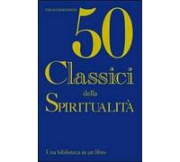 Cinquanta classici della spiritualità. Una biblioteca in un libro