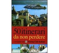 Cinquanta itinerari da non perdere. Ediz. illustrata