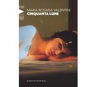 Cinquanta lune - Valentini Maria Rosaria