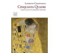 Cinquanta quadri. I dipinti che tutti conoscono. Davvero?