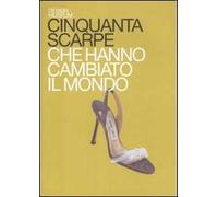Cinquanta scarpe che hanno cambiato il mondo