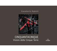 Cinquantacinquedicinque. Visione delle Cinque Terre. Ediz. illustrata