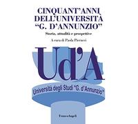 Cinquant'anni dell'Università «G. D'Annunzio». Storia, attualità, prospettive