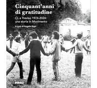 Cinquant'anni di gratitudine. CL a Treviso 1974-2024: una storia in Movimento