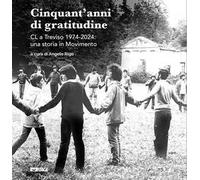 Cinquant'anni di gratitudine. CL a Treviso 1974-2024: una storia in Movimento