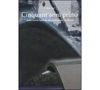 Cinquant'anni prima. Dalle rovine belliche alle costruzioni funzionali