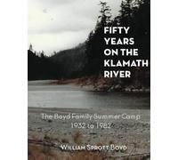 Cinquant'anni sul fiume Klamath: il campo estivo della famiglia Boyd dal 1932 al 1982
