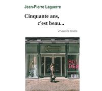Cinquante ans, c'est beau...: et autres textes
