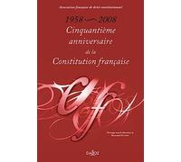 Cinquantième anniversaire de la Constitution française: 1958-2008