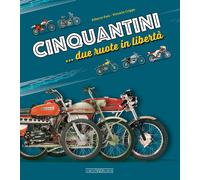Cinquantini... due ruote in libertà - Pasi Alberto, Crippa Vittorio