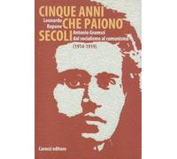 Cinque anni che paiono secoli. Antonio Gramsci dal socialismo al comunismo (1914-1919)