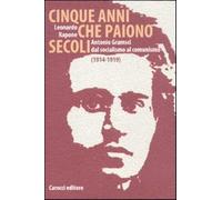 Cinque anni che paiono secoli. Antonio Gramsci dal socialismo al comunismo...