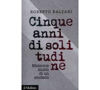 Cinque anni di solitudine. Memorie inutili di un sindaco