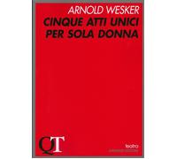 Cinque atti unici per sola donna - Wesker Arnold