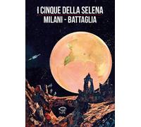 CINQUE DELLA SELENA (I) - Battaglia Dino - 2023 - NPE