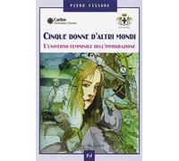 Cinque donne d'altri mondi. L'universo femminile dell'immigrazione