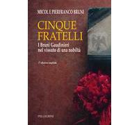 Cinque fratelli. I Bruni Gaudinieri nel vissuto di una nobiltà. Ediz. ampliata