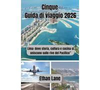Cinque Guida di viaggio 2026: “Lima: dove storia, cultura e cucina si uniscono sulle rive del Pacifico”