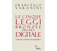 Cinque Leggi Bronzee Dell'Era Digitale E Perché Conviene Trasgredirle - 2023