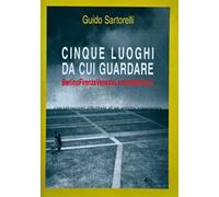 Cinque luoghi da cui guardare. Berlino-Firenze-Venezia-Londra-Babilonia. Considerazioni illustrate di un artista viaggiatore. Ediz. illustrata
