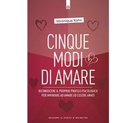 Cinque modi di amare. Riconoscere il proprio profilo psicologico per imparare ad amare ed essere amati