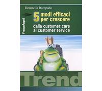 Cinque modi efficaci per crescere. Dalla customer care al customer service