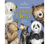 Cinque orsi. Storia di un'amicizia. Ediz. a colori