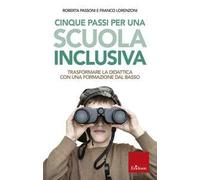 Cinque passi per una scuola inclusiva. Trasformare la didattica con una formazione dal basso