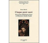 Cinque pezzi sacri. Testi poetici dell'Oratorio Sacro in Metastasio, Handel, Haydn