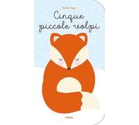 Cinque piccole volpi. Ediz. a colori