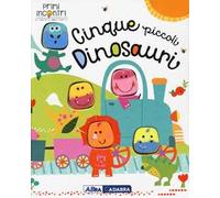 Cinque piccoli dinosauri. Ediz. a colori
