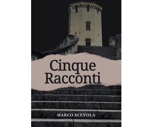 Cinque racconti - Scevola Marco