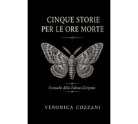 Cinque storie per le ore morte: Cronache della falena d’argento