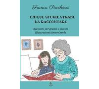 Cinque storie strane da raccontare. Racconti per grandi e piccini