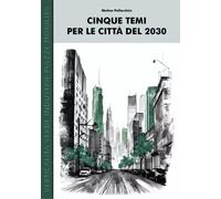 Cinque Temi per le Città del 2030 - Matteo Pallocchini