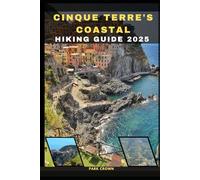 CINQUE TERRE COASTAL HIKING GUIDE 2025: 12