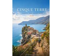 CINQUE TERRE COASTAL TRAIL HIKING GUIDE 2026: A Complete Hiking Guide with Step by Step Trails, Safety Tips, and Coastal Route Navigation