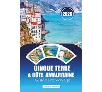 CINQUE TERRE & CÔTE AMALFITAINE GUIDE DE VOYAGE 2026: Itinéraires d'initiés, plages cachées et sentiers de randonnée pour l'Italie côtière