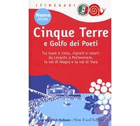 Cinque Terre e Golfo dei Poeti. Tra mare e cielo, vigneti e colori: da Levanto a Portovenere, la val di Magra e la val di Vara. Nuova ediz.