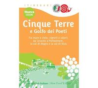 Cinque Terre e Golfo dei Poeti. Tra mare e cielo, vigneti e colori: da Levanto a Portovenere, la val di Magra e la val di Vara