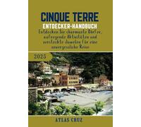 Cinque Terre Entdecker-Handbuch 2025: Entdecken Sie charmante Dörfer, aufregende Aktivitäten und versteckte Juwelen für eine unvergessliche Reise. (German Edition)