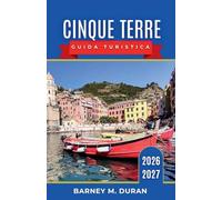 Cinque Terre Guida turistica 2026-2027: Borghi della Riviera, sentieri, vino, frutti di mare, traghetti e itinerari giornalieri per ogni tipo di visitatore.