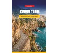 CINQUE TERRE GUIDE DE RANDONNÉE 2027: Alternatives à la fermeture de sentiers, planification horaire d'entrée via dell'Amore, et itinéraires d'une journée pour les randonneurs côtiers débutants: 98