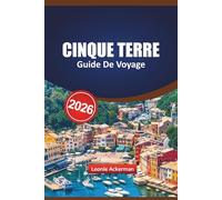 CINQUE TERRE GUIDE DE VOYAGE 2026: Découvrez des villages intemporels, des vues côtières à couper le souffle et des aventures inoubliables dans le paradis caché de l'Italie