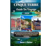 CINQUE TERRE GUIDE DE VOYAGE: 80 choses passionnantes et uniques à faire, avec des expériences incontournables dans et autour des Cinque Terre pour un voyage vraiment inoubliable