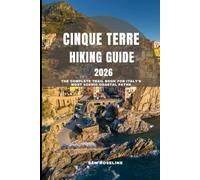 CINQUE TERRE HIKING GUIDE 2026: The Complete Trail book for Italy’s Most Scenic Coastal Paths
