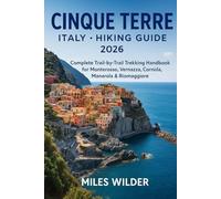 CINQUE TERRE ITALY HIKING GUIDE 2026: Complete Trail-by-Trail Trekking Handbook for Monterosso, Vernazza, Corniglia, Manarola & Riomaggiore