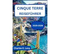 CINQUE TERRE REISEFÜHRER 2025-2026: Schönheit, Geschmack Und Abenteuer An Der Italienischen Riviera Finden