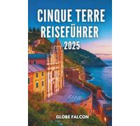 CINQUE TERRE REISEFÜHRER 2025: Ihr unverzichtbarer Begleiter zu den Küsten Juwelen Italiens