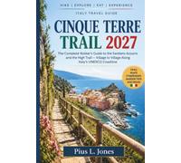 CINQUE TERRE TRAIL 2027: The Complete Walker’s Guide to the Sentiero Azzurro and the High Trail - Village to Village Along Italy’s UNESCO Coastline